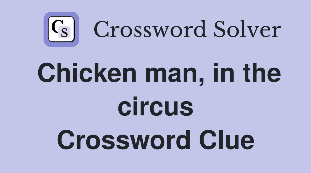 Chicken man, in the circus Crossword Clue