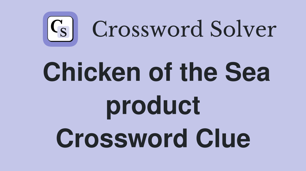 Chicken of the Sea product Crossword Clue
