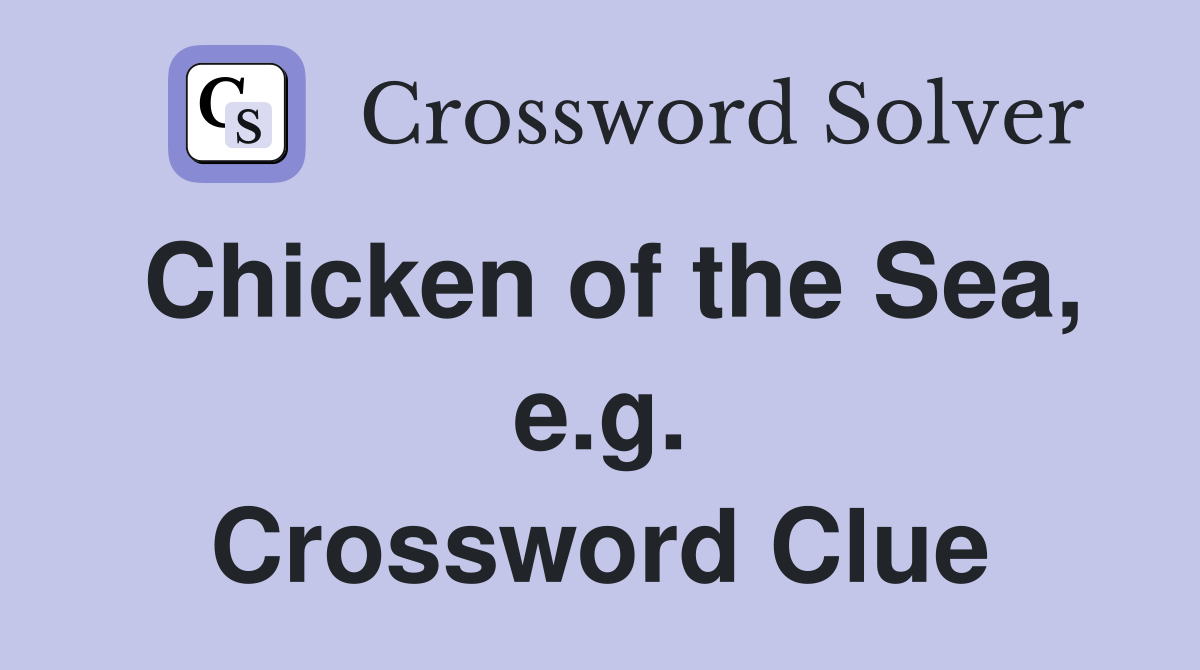 Chicken of the Sea, e.g. Crossword Clue