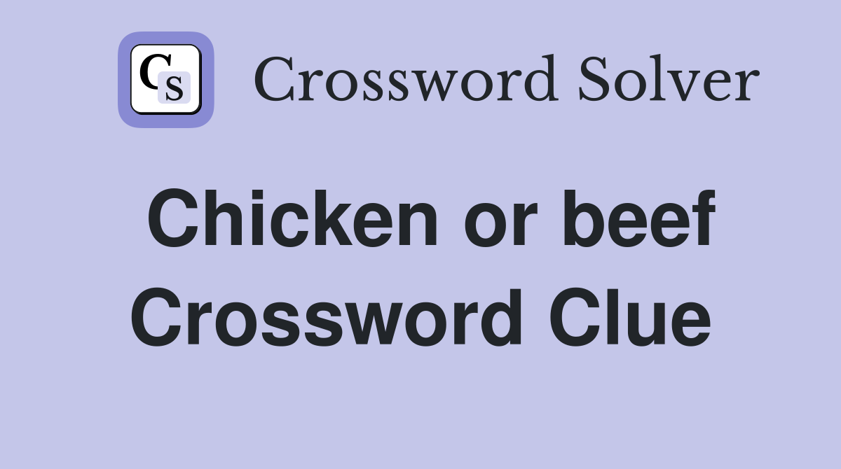 Chicken or beef Crossword Clue