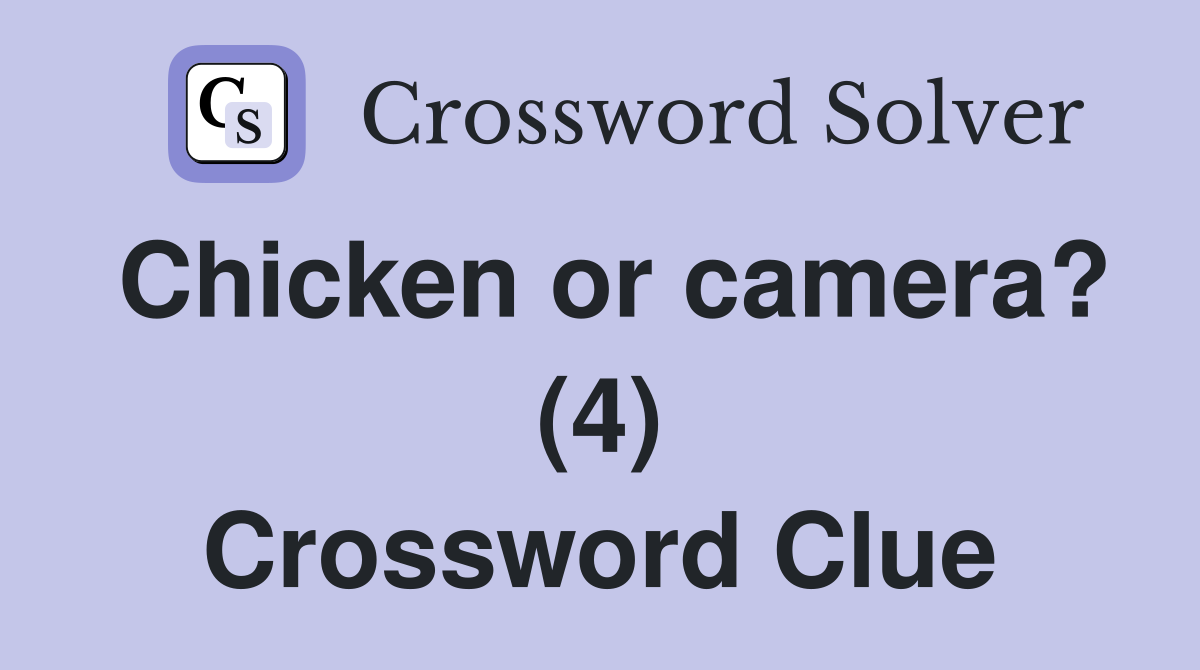 Chicken or camera? (4) Crossword Clue