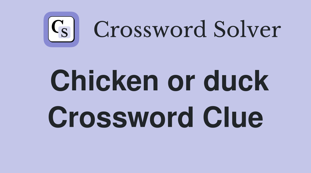 Chicken or duck Crossword Clue