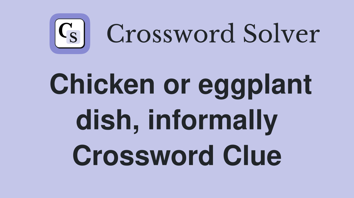 Chicken or eggplant dish, informally Crossword Clue
