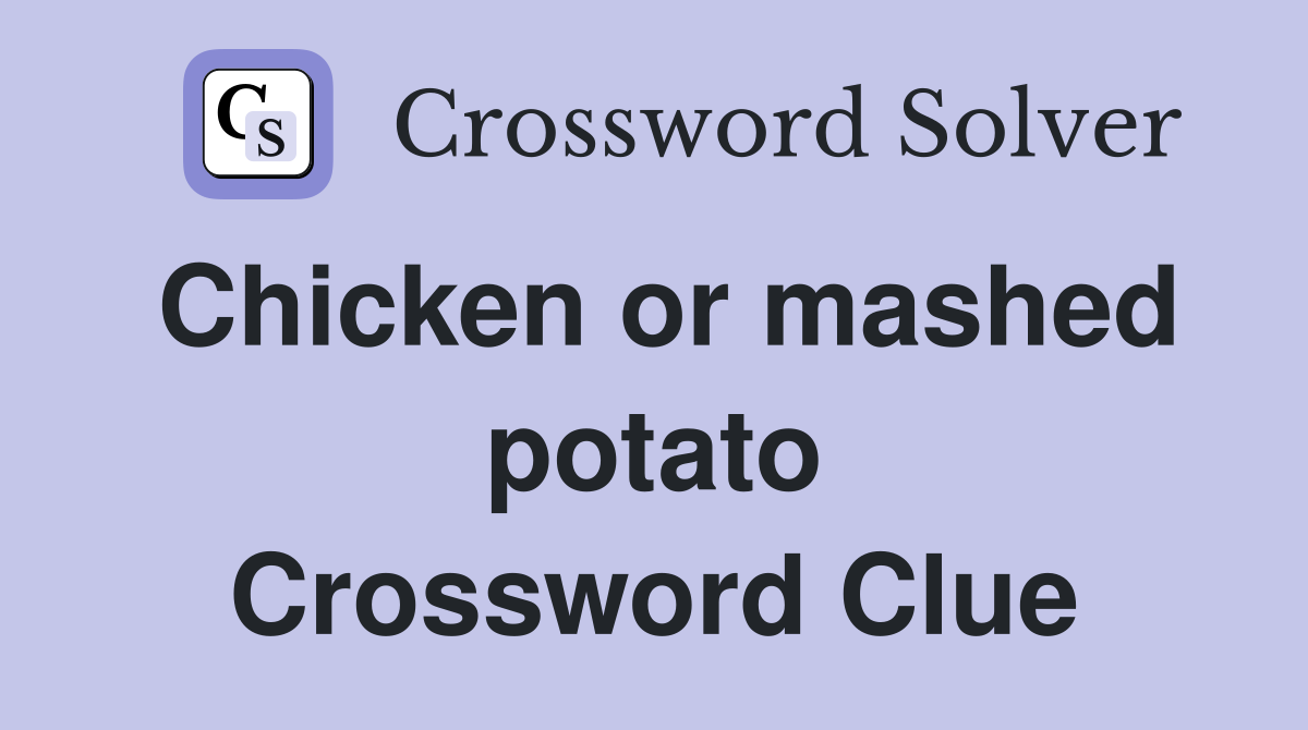 Chicken or mashed potato Crossword Clue