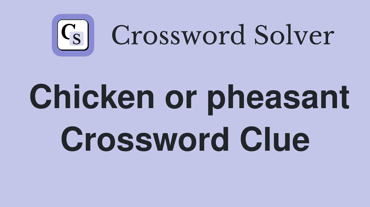 Chicken or pheasant Crossword Clue