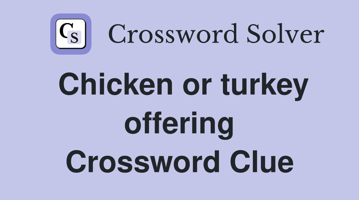Chicken or turkey offering Crossword Clue