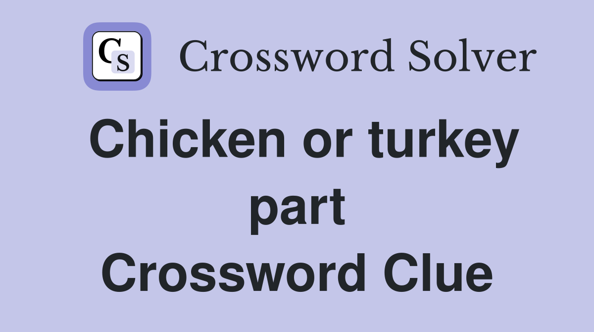 Chicken or turkey part Crossword Clue