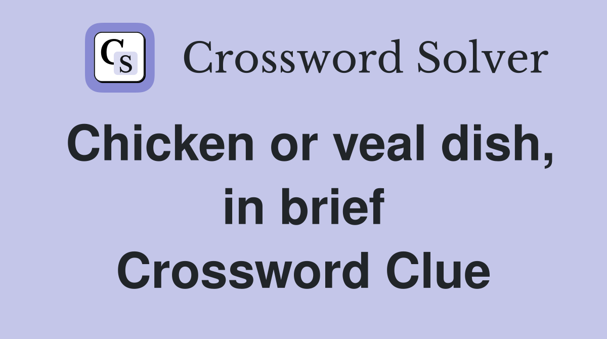 Chicken or veal dish, in brief Crossword Clue