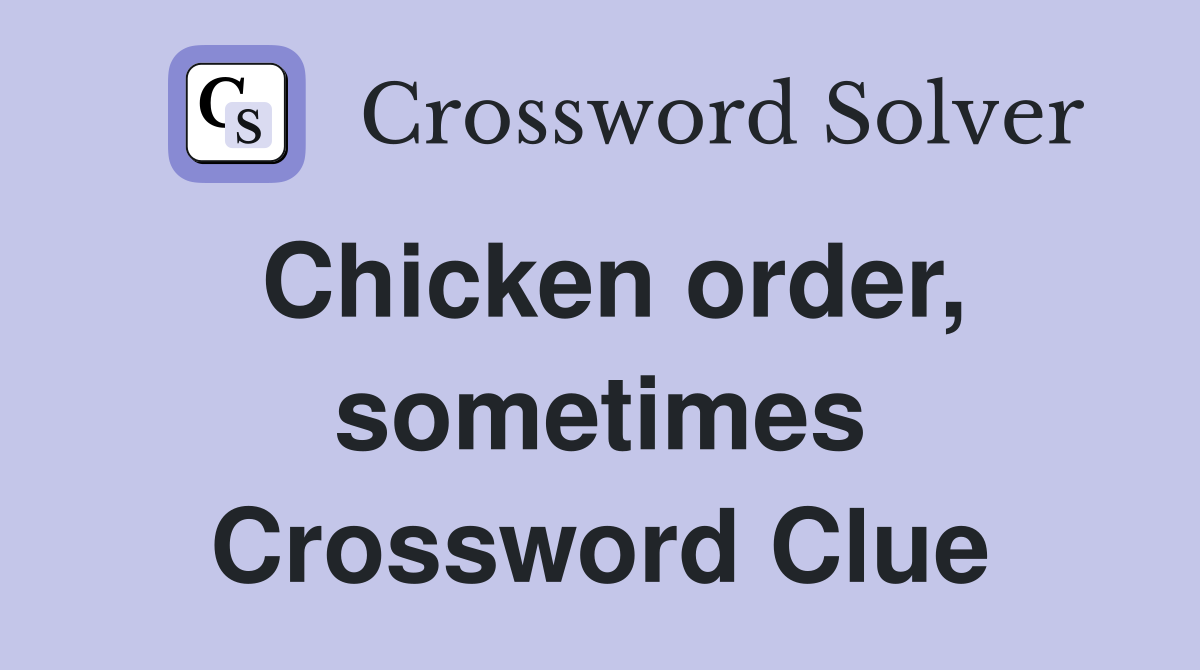 Chicken order, sometimes Crossword Clue