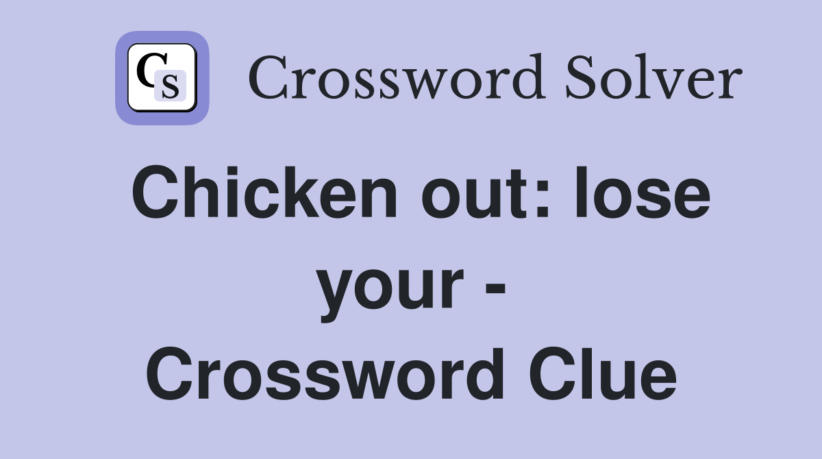 Chicken out: lose your - Crossword Clue
