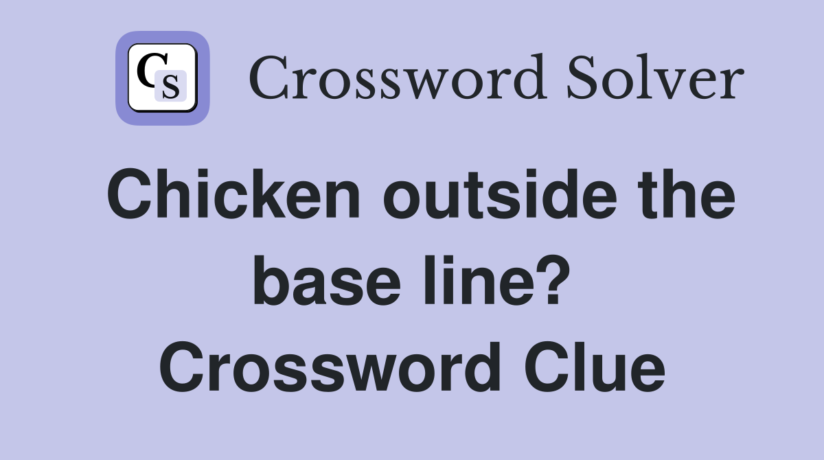 Chicken outside the base line? Crossword Clue