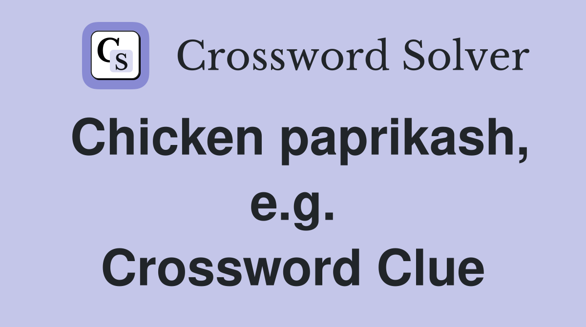 Chicken paprikash, e.g. Crossword Clue