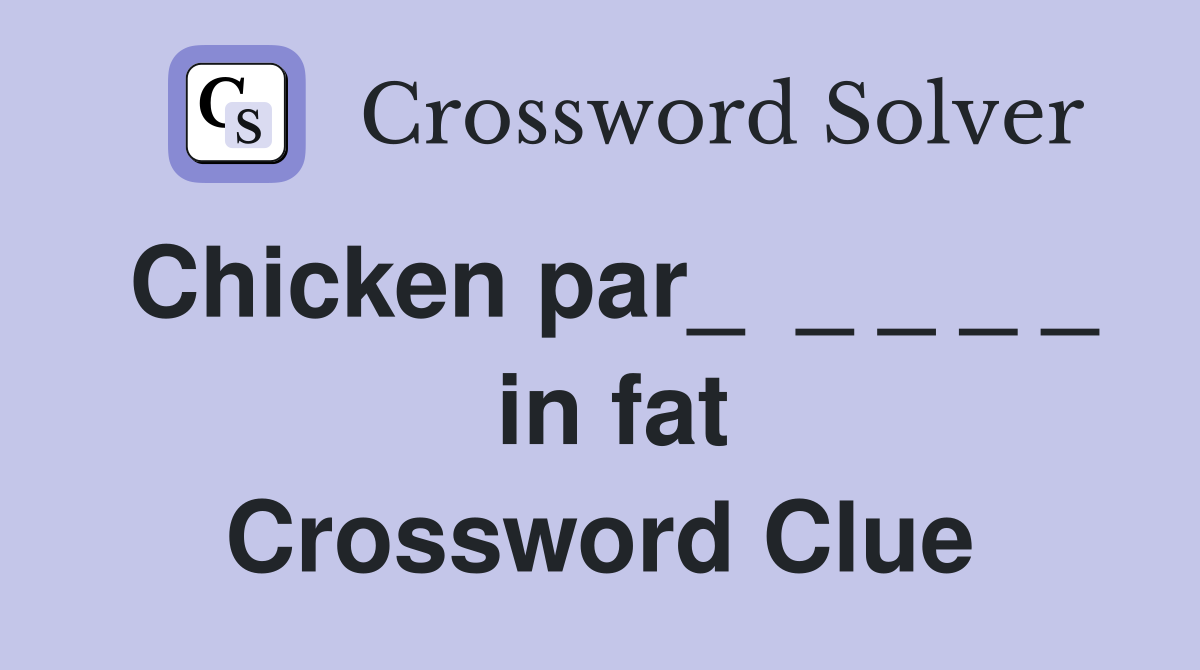 Chicken par_  _ _ _ _  in fat Crossword Clue