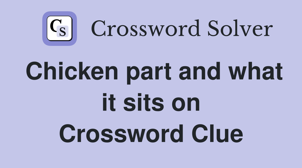 Chicken part and what it sits on Crossword Clue