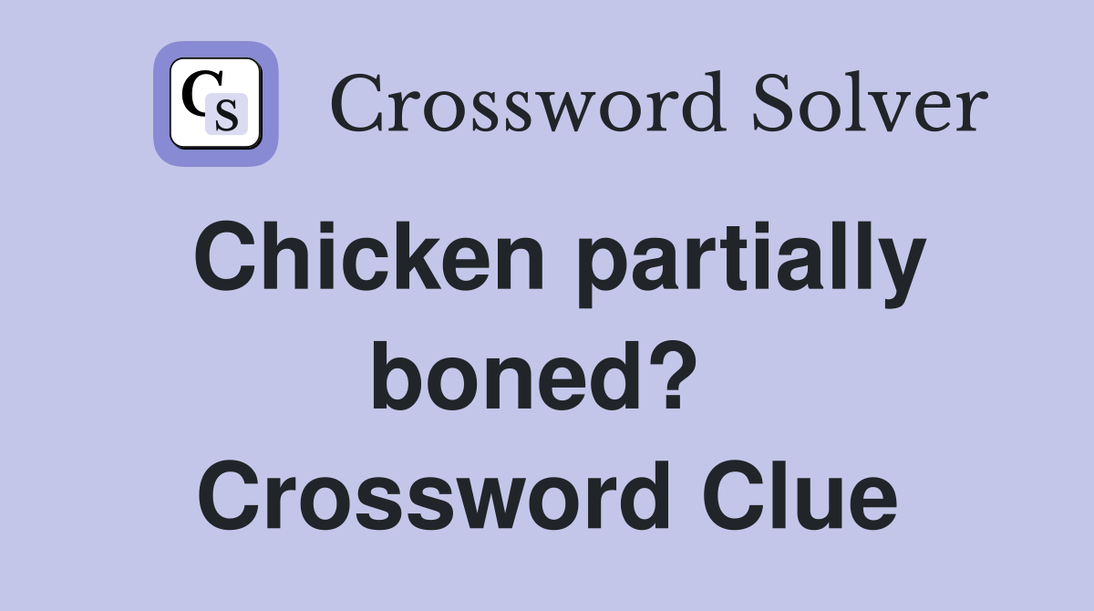 Chicken partially boned?  Crossword Clue