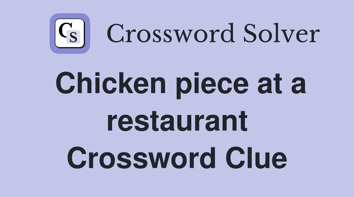 Chicken piece at a restaurant Crossword Clue