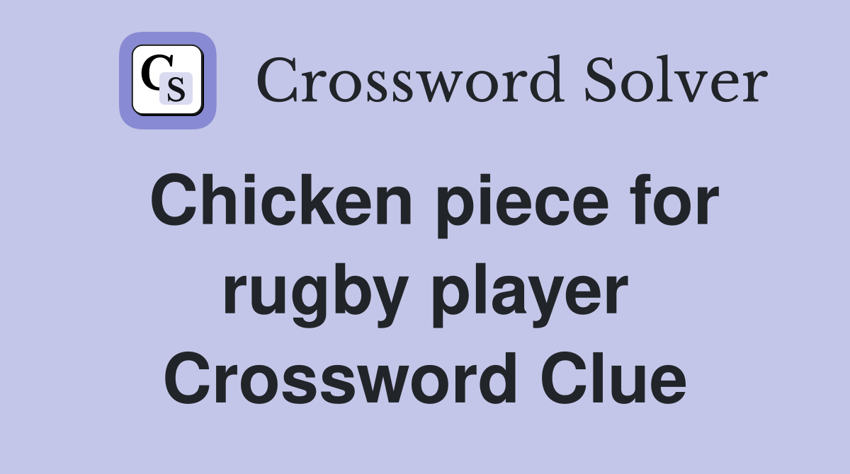Chicken piece for rugby player Crossword Clue