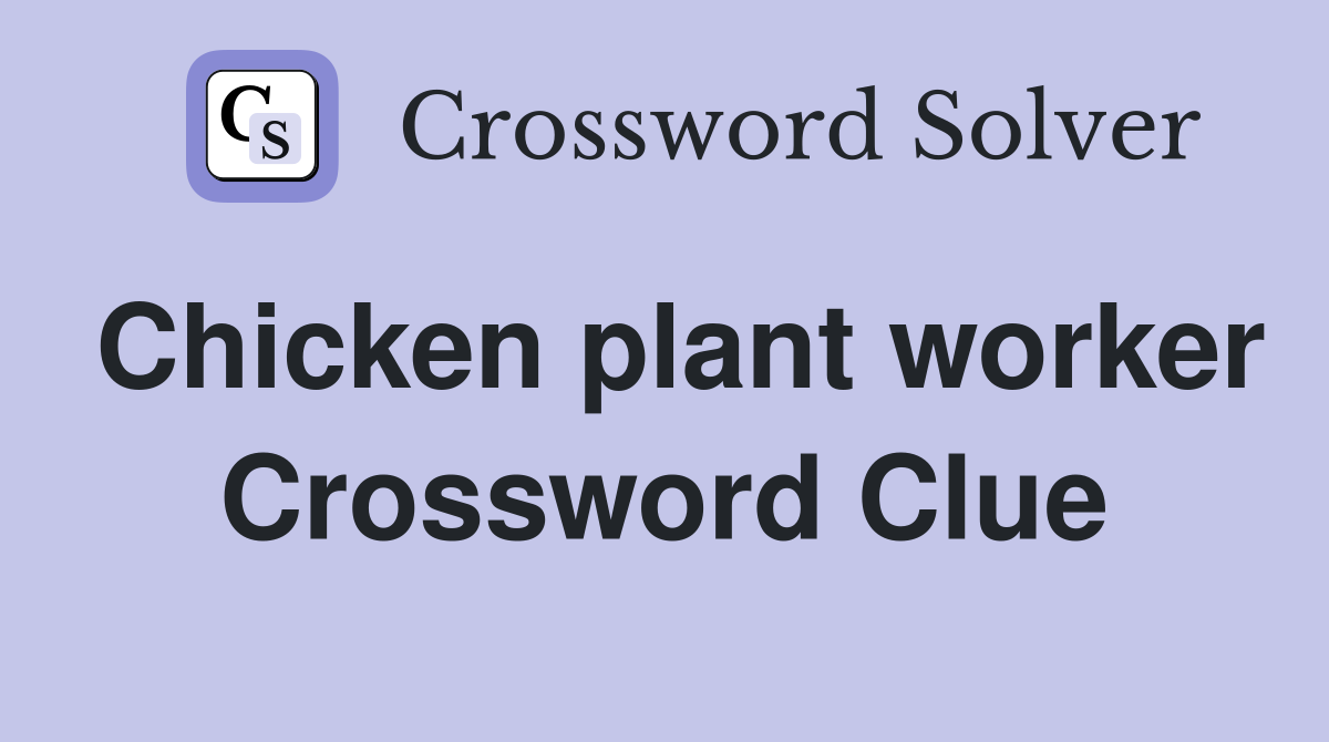 Chicken plant worker Crossword Clue