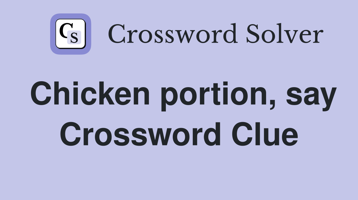 Chicken portion, say Crossword Clue