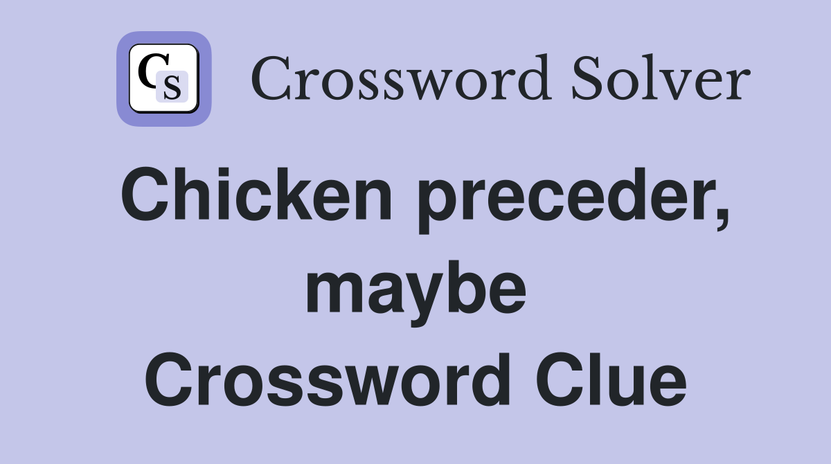 Chicken preceder, maybe Crossword Clue