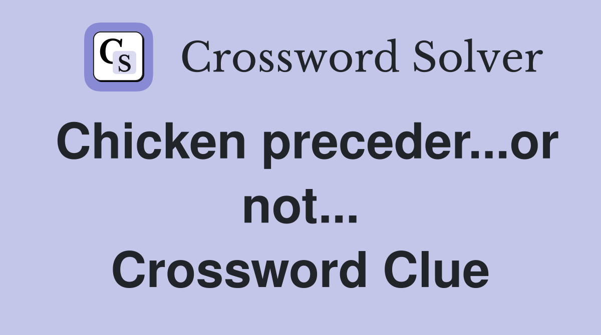 Chicken preceder...or not... Crossword Clue