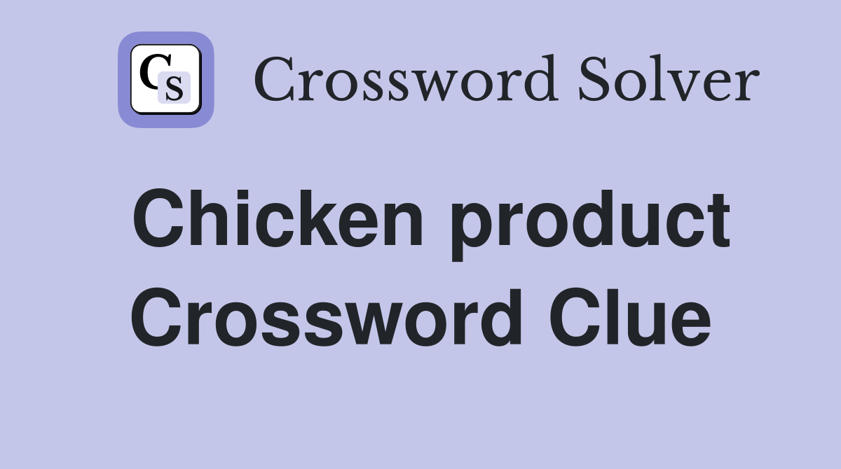 Chicken product Crossword Clue