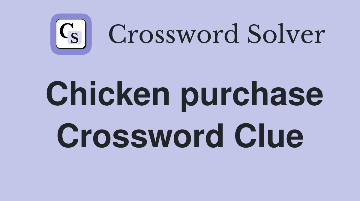 Chicken purchase Crossword Clue