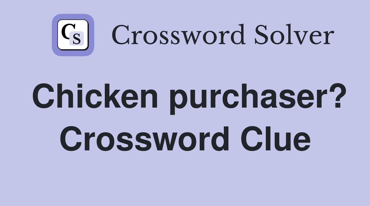 Chicken purchaser? Crossword Clue