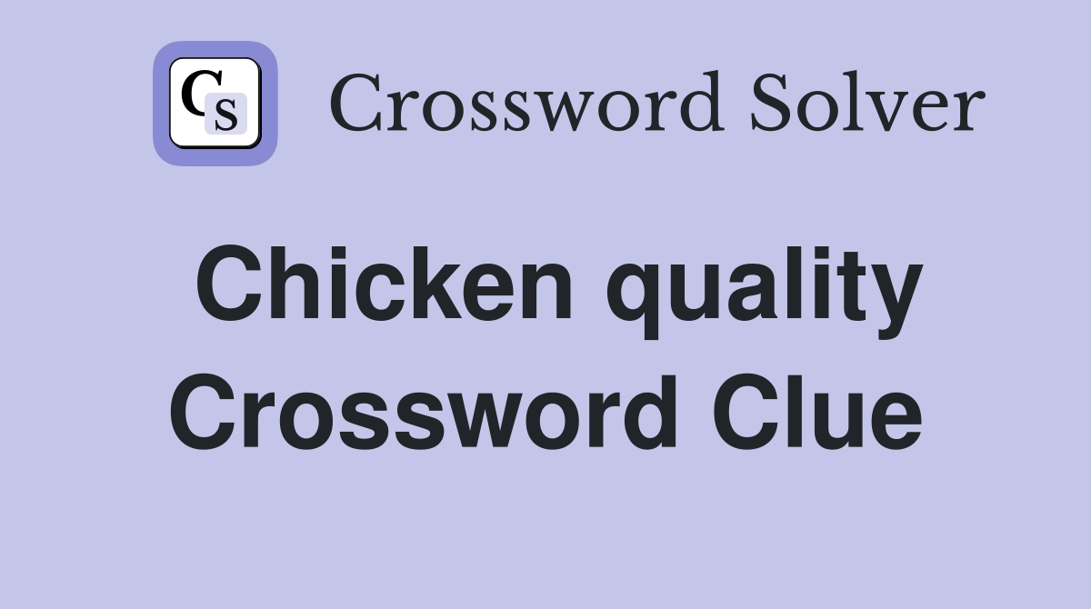 Chicken quality Crossword Clue