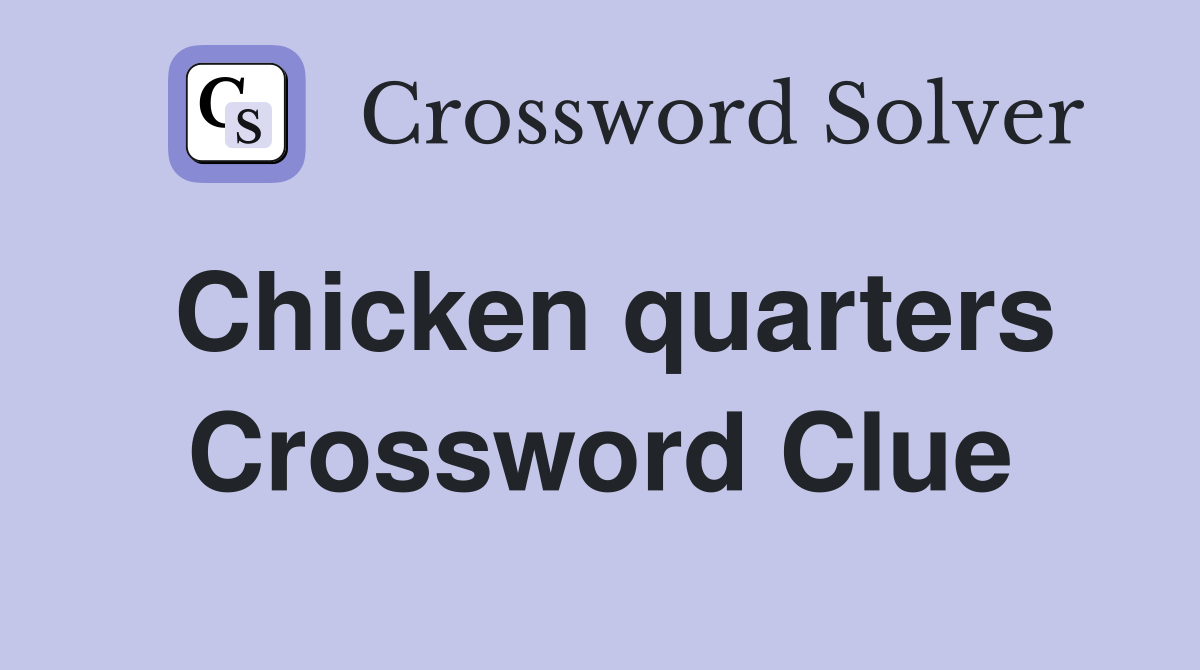 Chicken quarters Crossword Clue