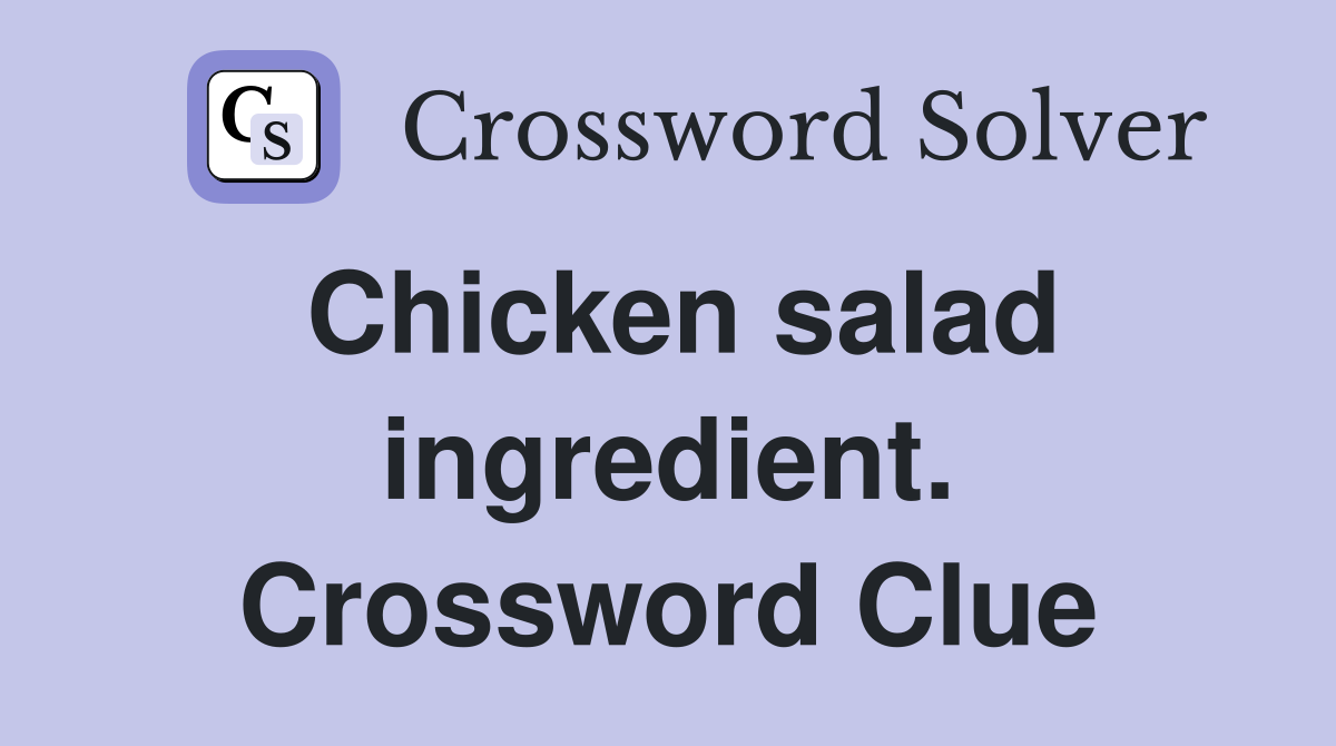 Chicken salad ingredient. Crossword Clue