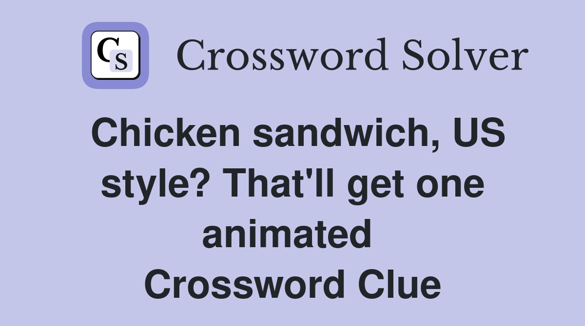 Chicken sandwich, US style? That'll get one animated  Crossword Clue