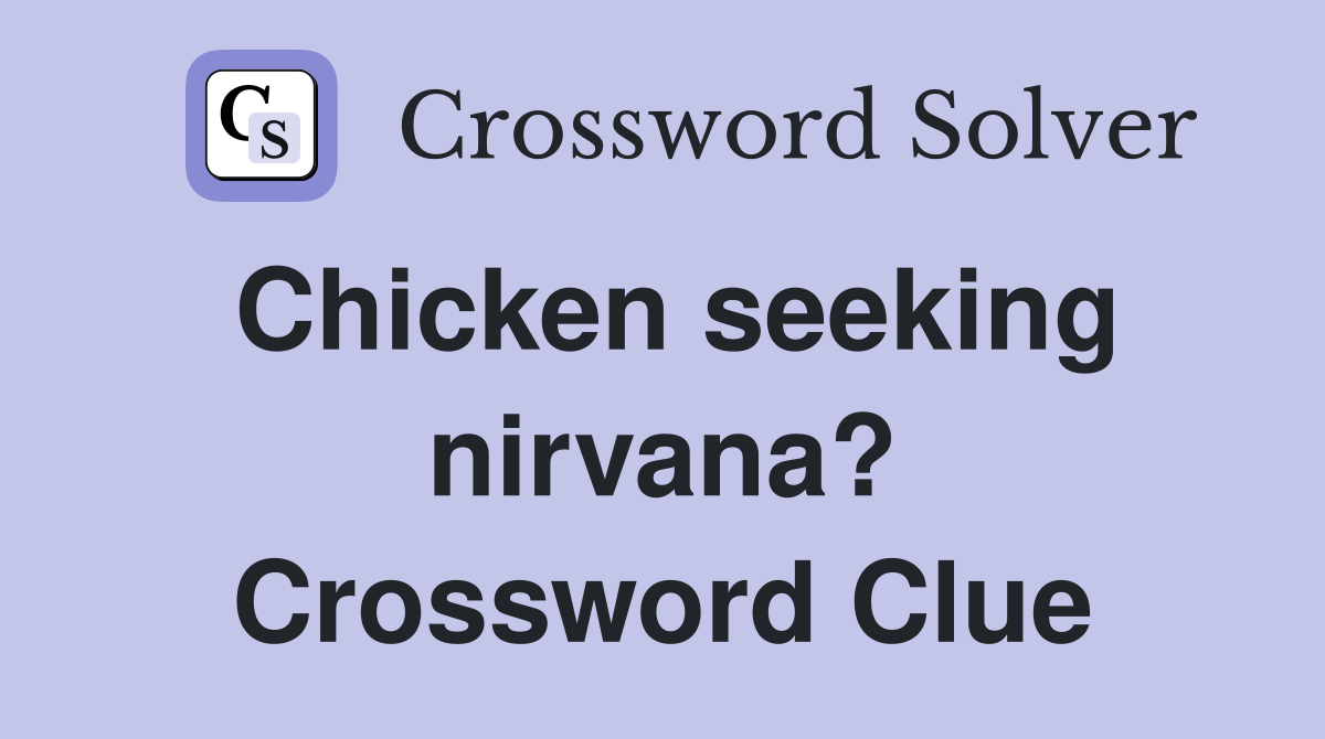 Chicken seeking nirvana? Crossword Clue