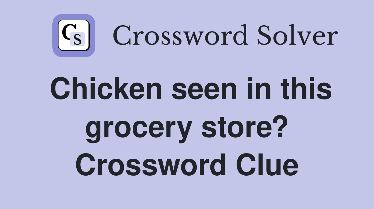Chicken seen in this grocery store? Crossword Clue