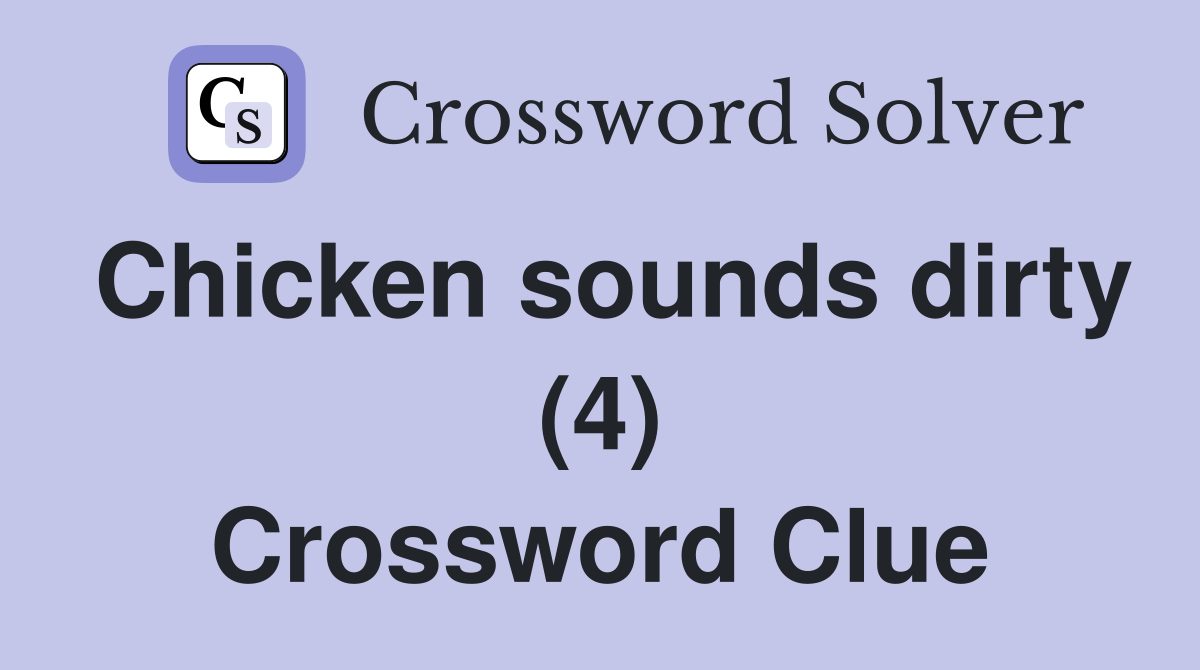 Chicken sounds dirty (4) Crossword Clue