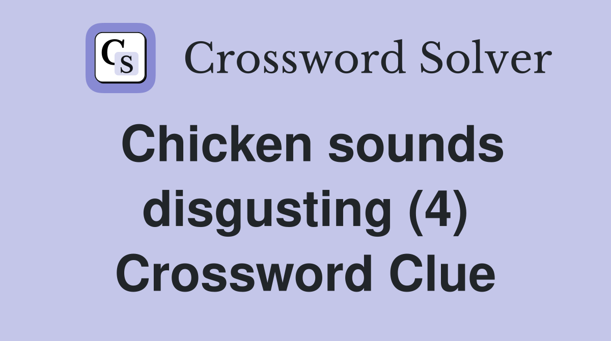 Chicken sounds disgusting (4) Crossword Clue