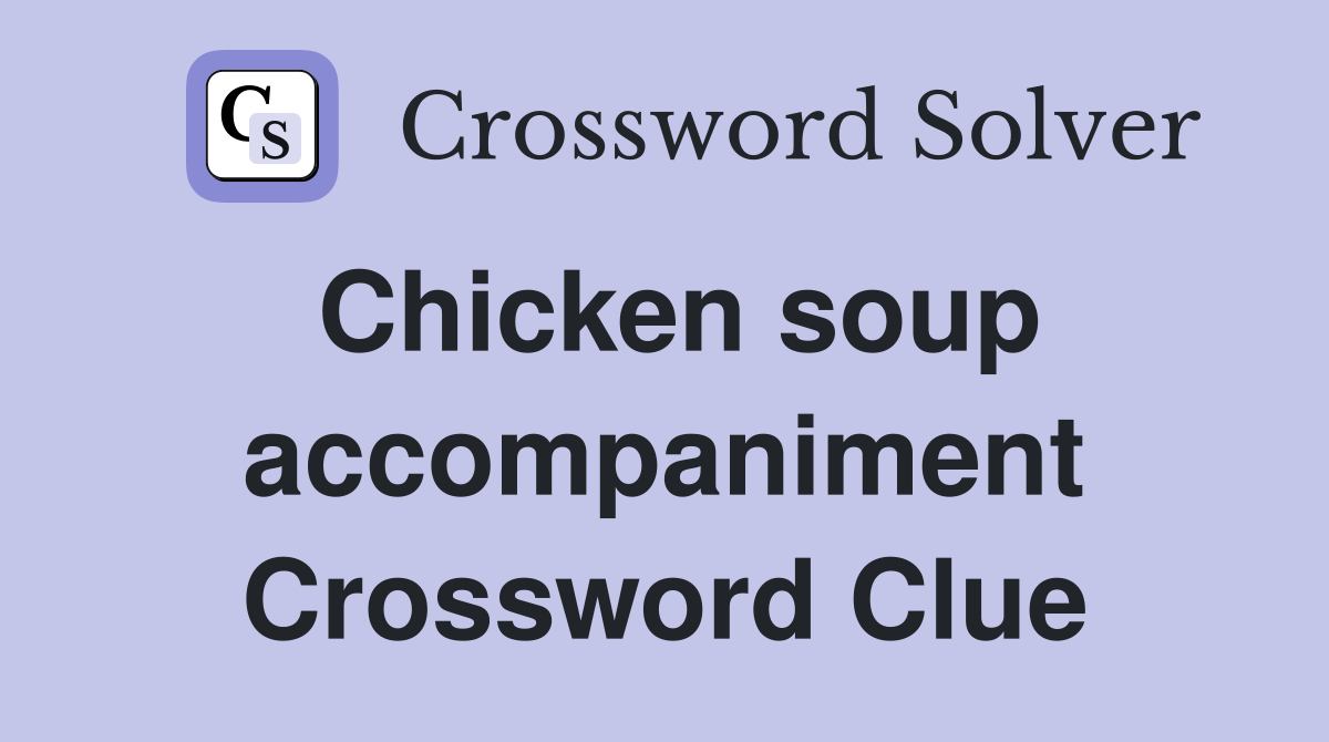Chicken soup accompaniment Crossword Clue