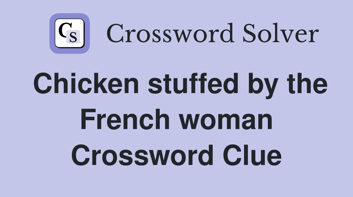 Chicken stuffed by the French woman Crossword Clue