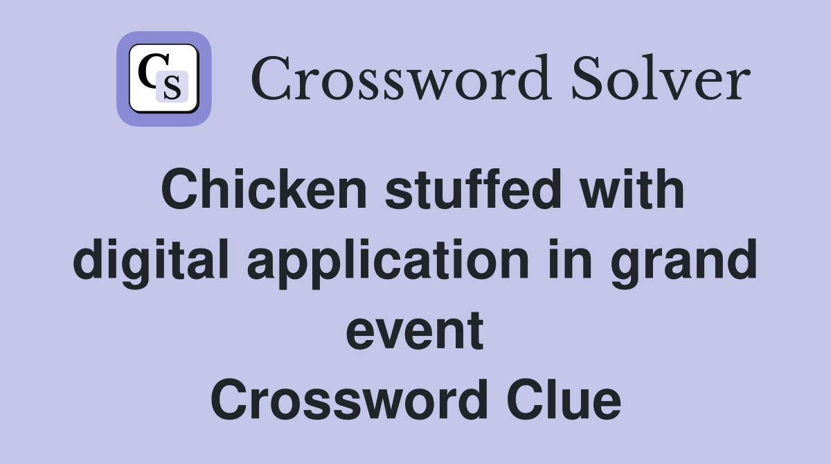 Chicken stuffed with digital application in grand event Crossword Clue