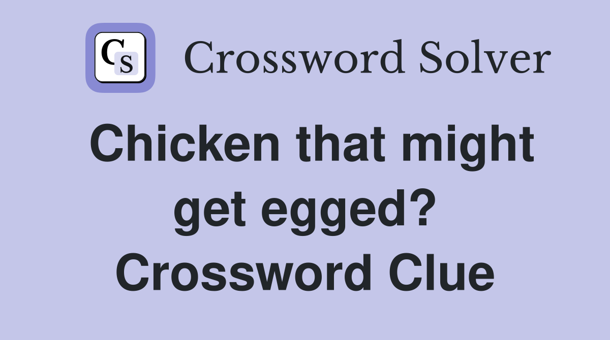 Chicken that might get egged? Crossword Clue