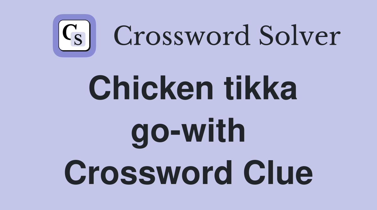 Chicken tikka go-with Crossword Clue