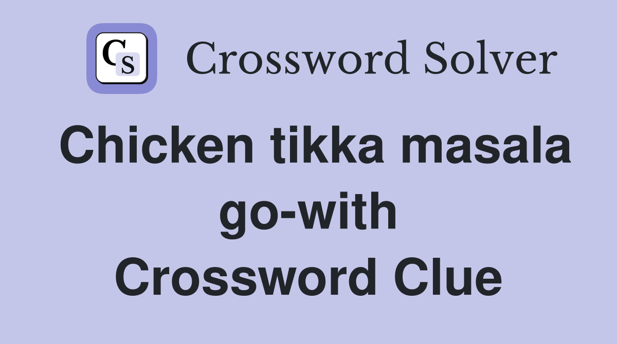 Chicken tikka masala go-with Crossword Clue