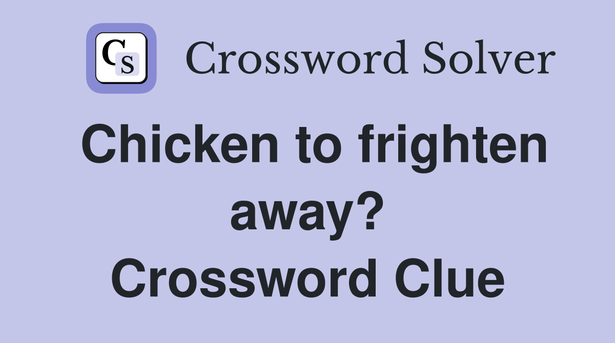 Chicken to frighten away? Crossword Clue