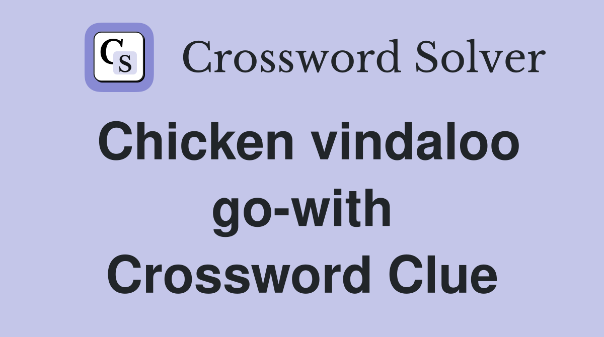 Chicken vindaloo go-with Crossword Clue