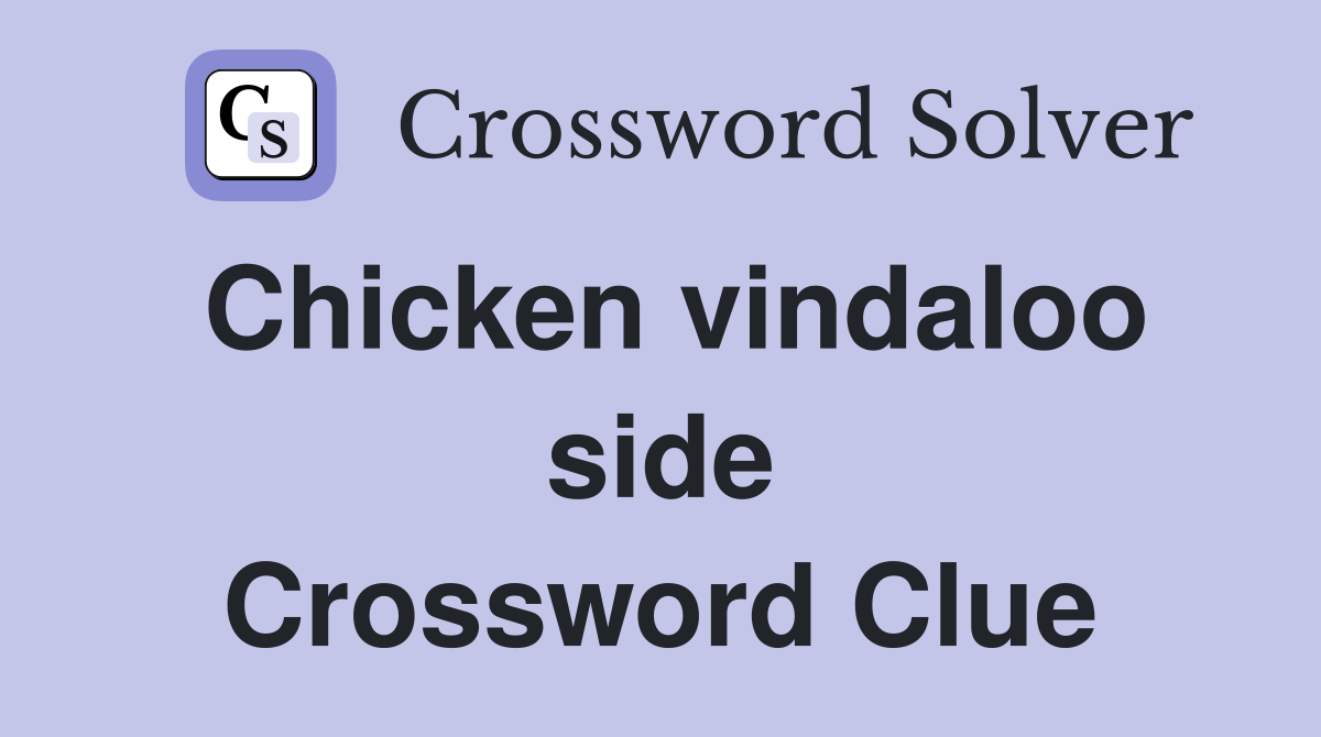 Chicken vindaloo side Crossword Clue