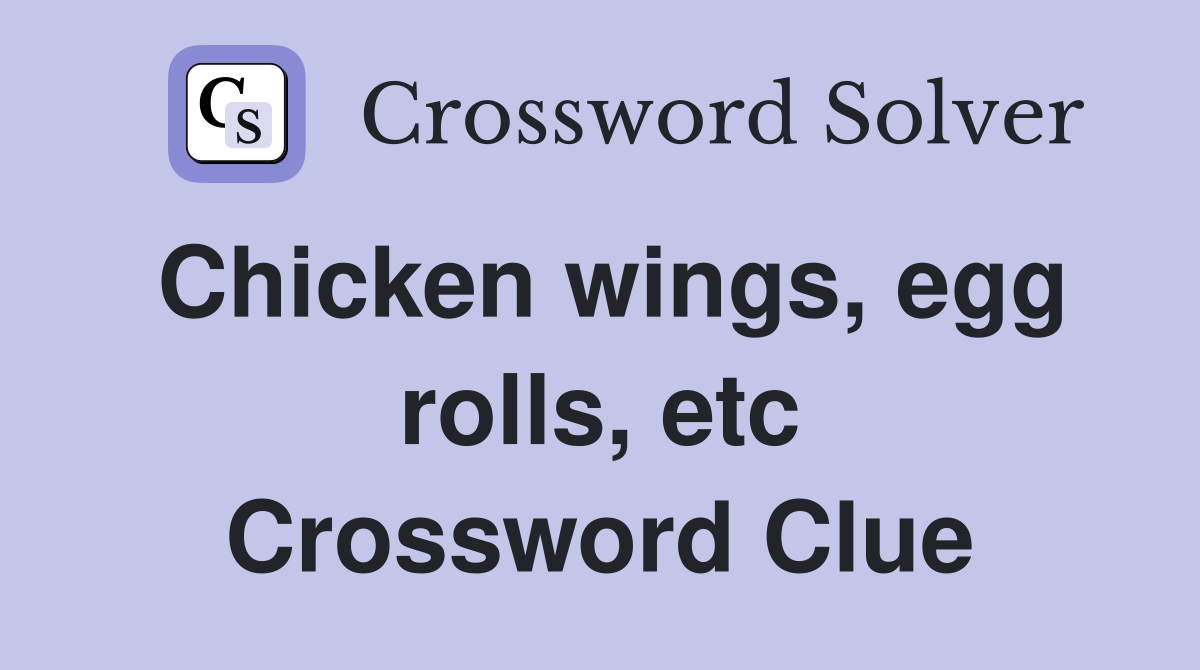 Chicken wings, egg rolls, etc Crossword Clue