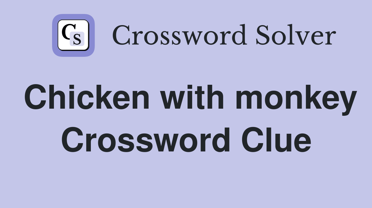 Chicken with monkey Crossword Clue