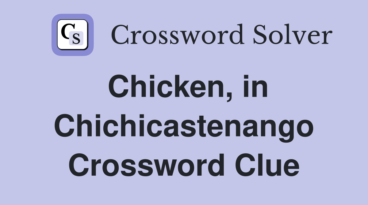 Chicken, in Chichicastenango Crossword Clue