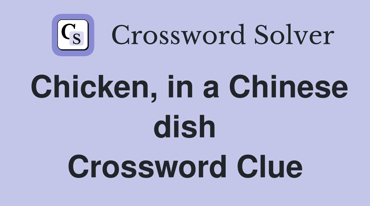 Chicken, in a Chinese dish Crossword Clue