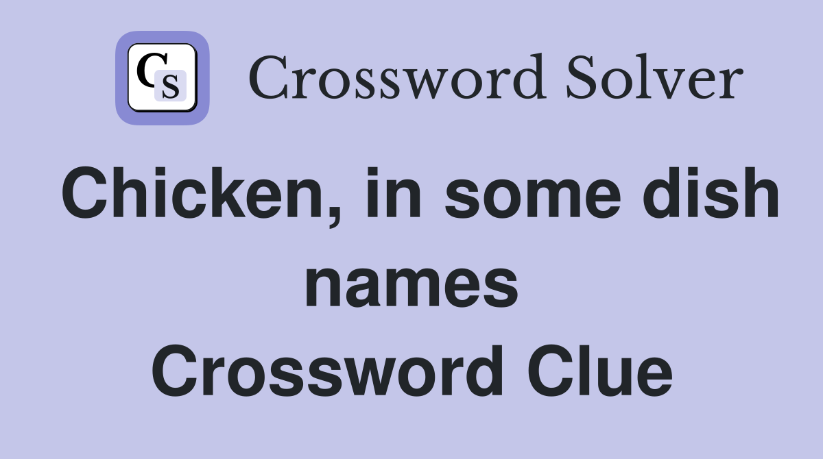 Chicken, in some dish names Crossword Clue